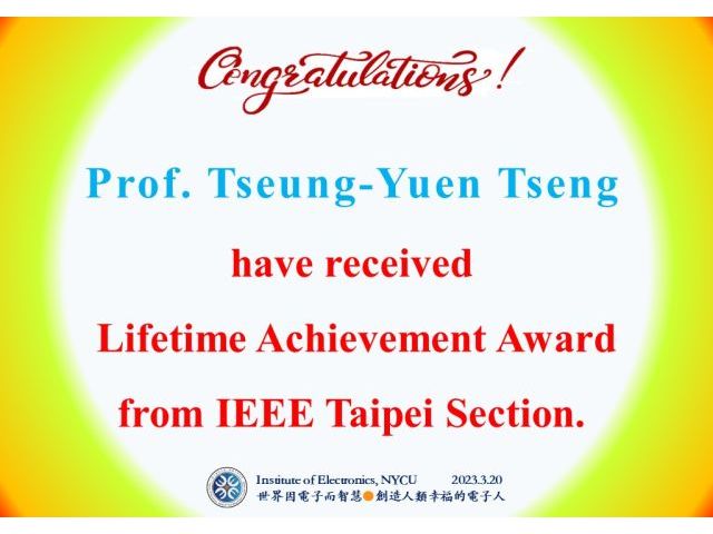 Congrats！Prof. Tseung-Yuen Tseng have received  Lifetime Achievement Award from IEEE Taipei Section